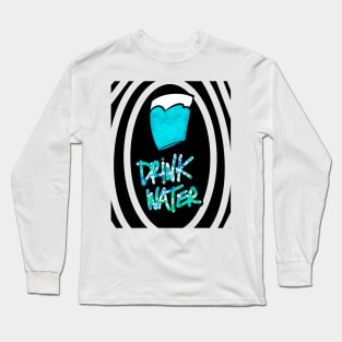 Drink water Long Sleeve T-Shirt